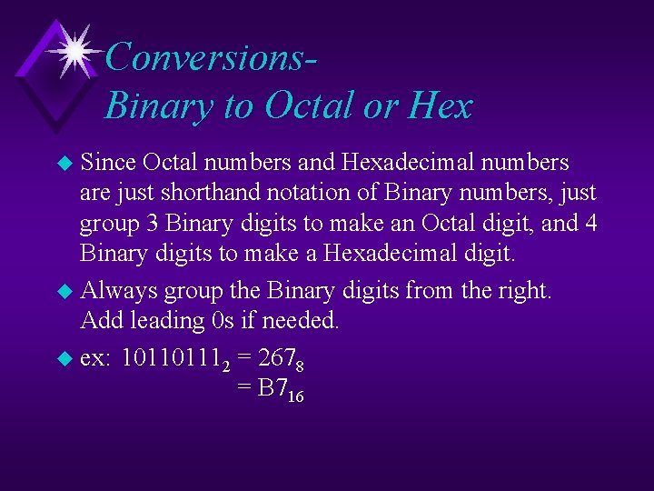 Conversions. Binary to Octal or Hex u Since Octal numbers and Hexadecimal numbers are