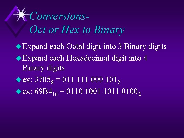 Conversions. Oct or Hex to Binary u Expand each Octal digit into 3 Binary