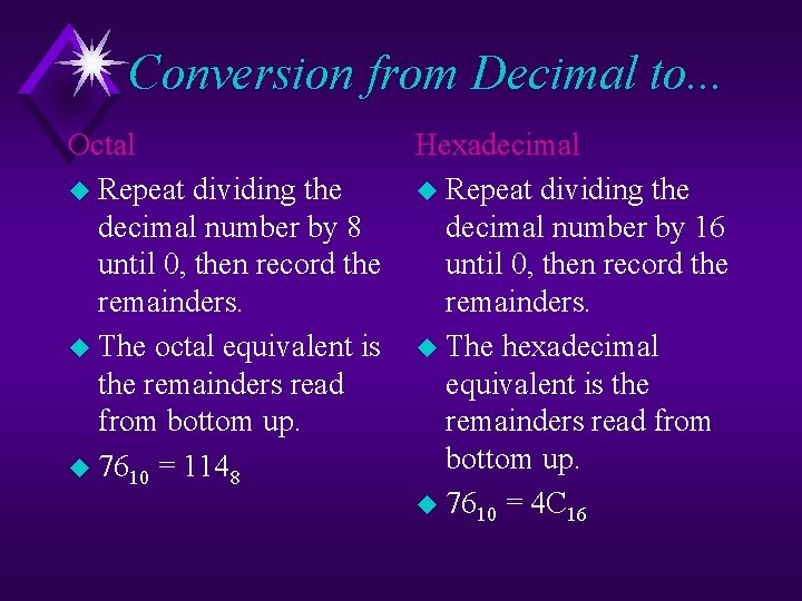 Conversion from Decimal to. . . Octal u Repeat dividing the decimal number by