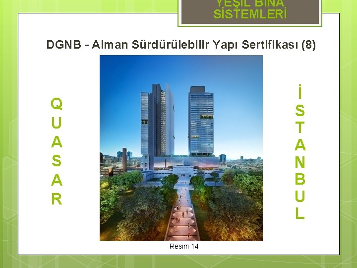 YEŞİL BİNA SİSTEMLERİ DGNB - Alman Sürdürülebilir Yapı Sertifikası (8) İ S T A
