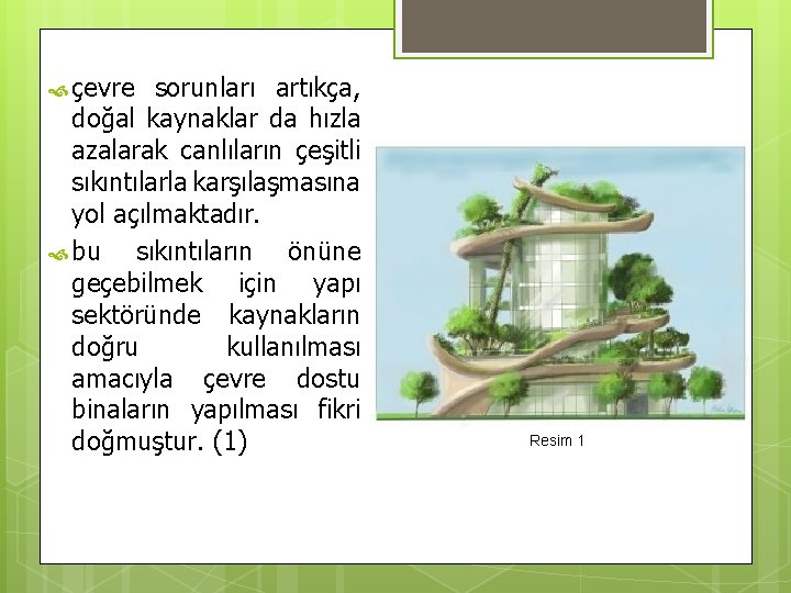  çevre sorunları artıkça, doğal kaynaklar da hızla azalarak canlıların çeşitli sıkıntılarla karşılaşmasına yol