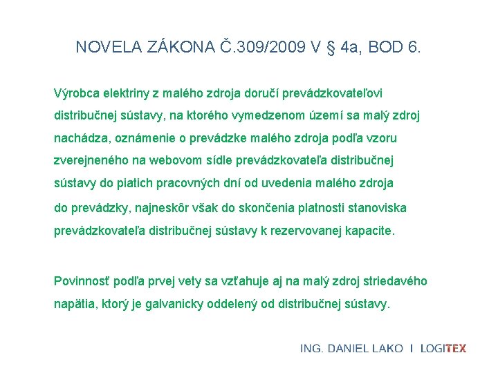NOVELA ZÁKONA Č. 309/2009 V § 4 a, BOD 6. Výrobca elektriny z malého