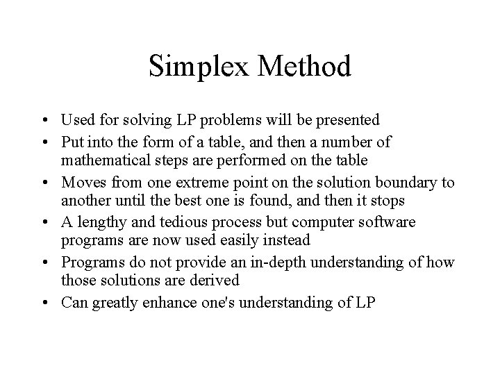 Simplex Method • Used for solving LP problems will be presented • Put into