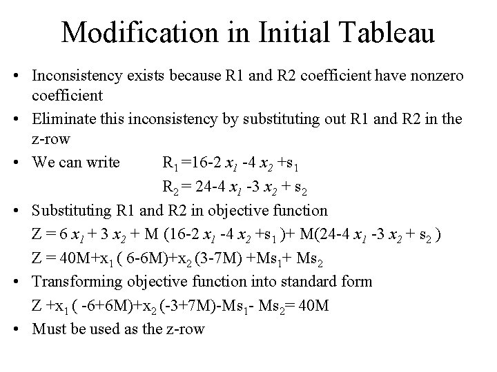 Modification in Initial Tableau • Inconsistency exists because R 1 and R 2 coefficient