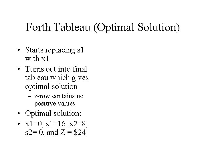 Forth Tableau (Optimal Solution) • Starts replacing s 1 with x 1 • Turns Forth Tableau (Optimal Solution) • Starts replacing s 1 with x 1 • Turns