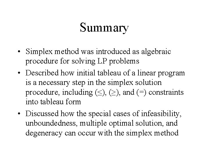 Summary • Simplex method was introduced as algebraic procedure for solving LP problems •