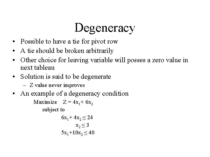 Degeneracy • Possible to have a tie for pivot row • A tie should