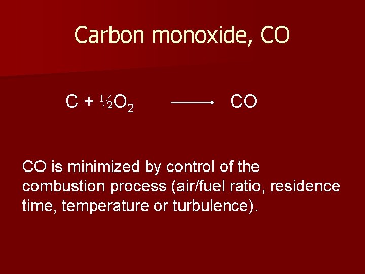 Carbon monoxide, CO C + ½O 2 CO CO is minimized by control of