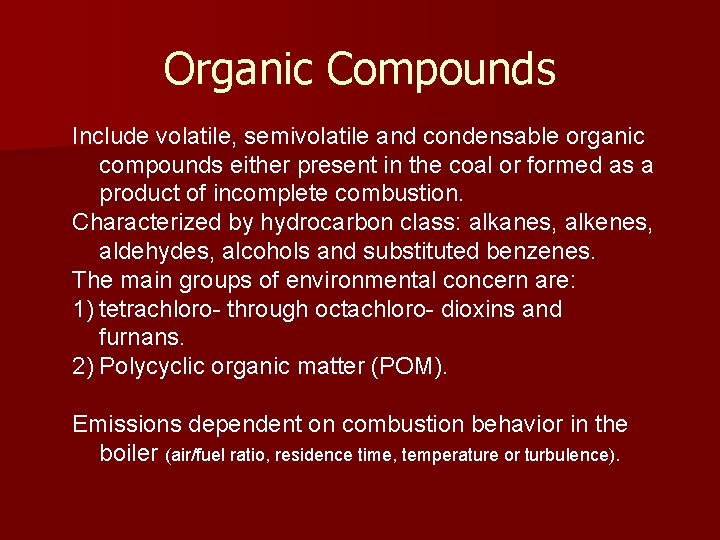 Organic Compounds Include volatile, semivolatile and condensable organic compounds either present in the coal
