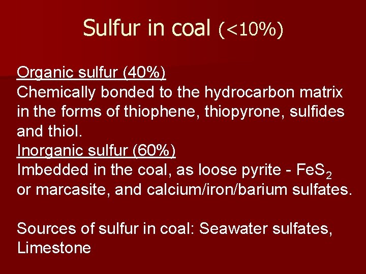 Sulfur in coal (<10%) Organic sulfur (40%) Chemically bonded to the hydrocarbon matrix in