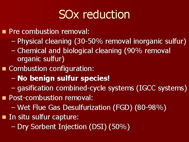 SOx reduction Pre combustion removal: – Physical cleaning (30 -50% removal inorganic sulfur) –