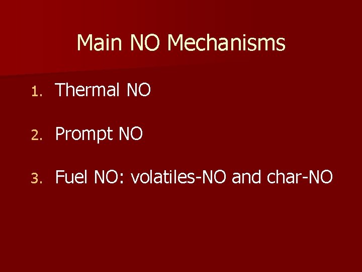 Main NO Mechanisms 1. Thermal NO 2. Prompt NO 3. Fuel NO: volatiles-NO and