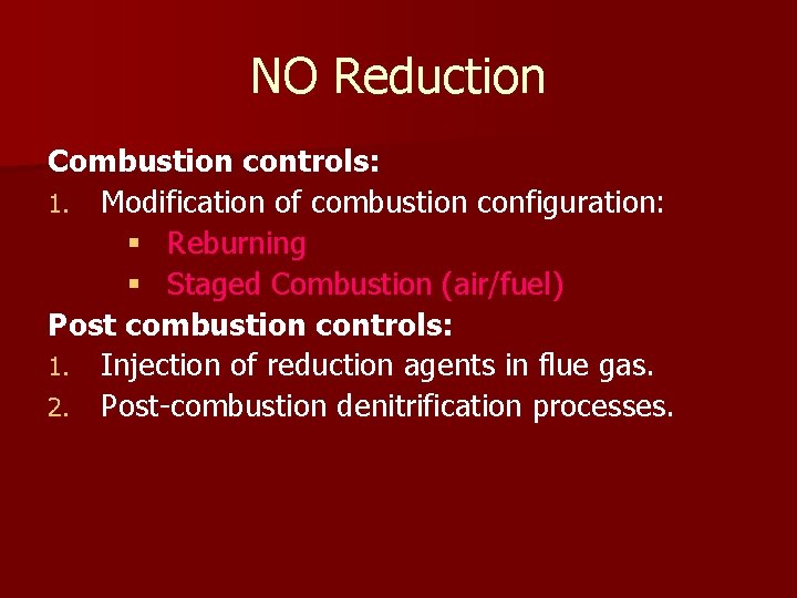 NO Reduction Combustion controls: 1. Modification of combustion configuration: § Reburning § Staged Combustion