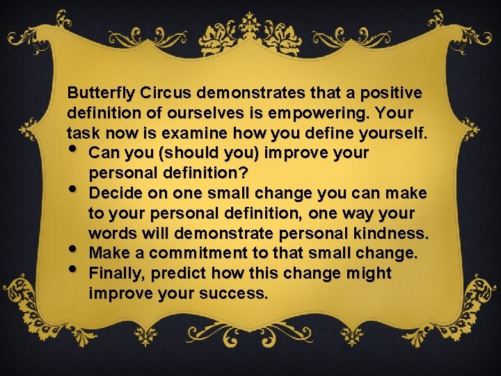 Butterfly Circus demonstrates that a positive definition of ourselves is empowering. Your task now