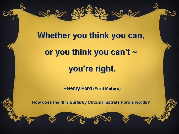 Whether you think you can, or you think you can’t ~ you’re right. ~Henry
