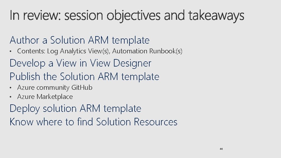 Author a Solution ARM template • Contents: Log Analytics View(s), Automation Runbook(s) Develop a