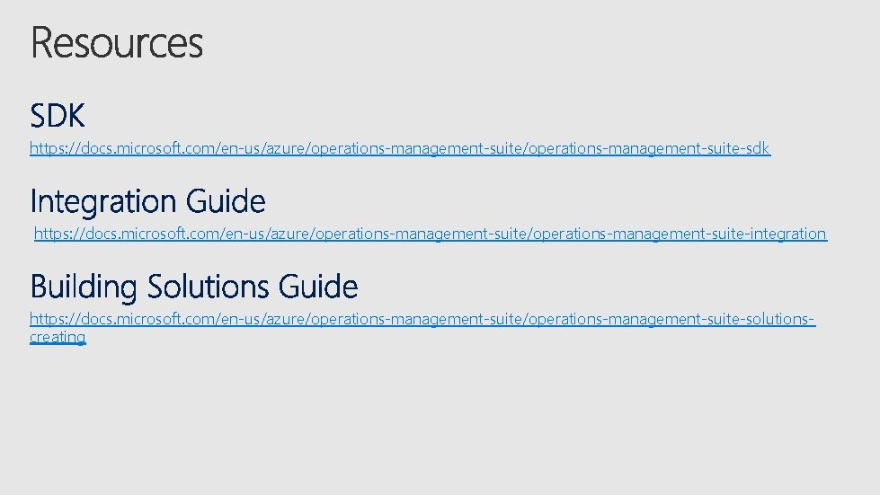 https: //docs. microsoft. com/en-us/azure/operations-management-suite-sdk https: //docs. microsoft. com/en-us/azure/operations-management-suite-integration https: //docs. microsoft. com/en-us/azure/operations-management-suite-solutionscreating 