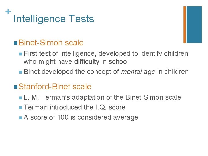 + Intelligence Tests n Binet-Simon scale n First test of intelligence, developed to identify