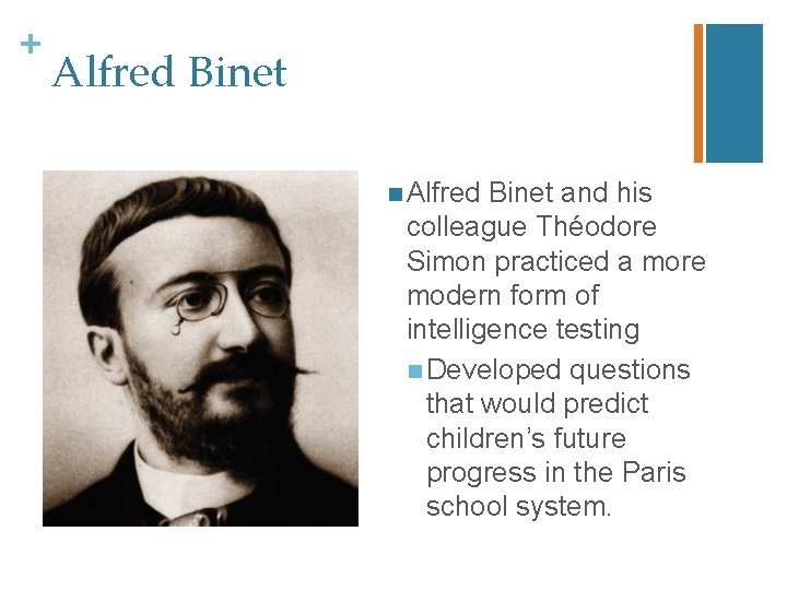 + Alfred Binet n Alfred Binet and his colleague Théodore Simon practiced a more