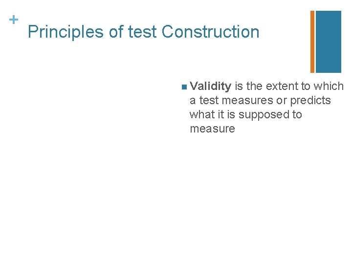 + Principles of test Construction n Validity is the extent to which a test