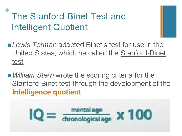 + The Stanford-Binet Test and Intelligent Quotient n Lewis Terman adapted Binet’s test for