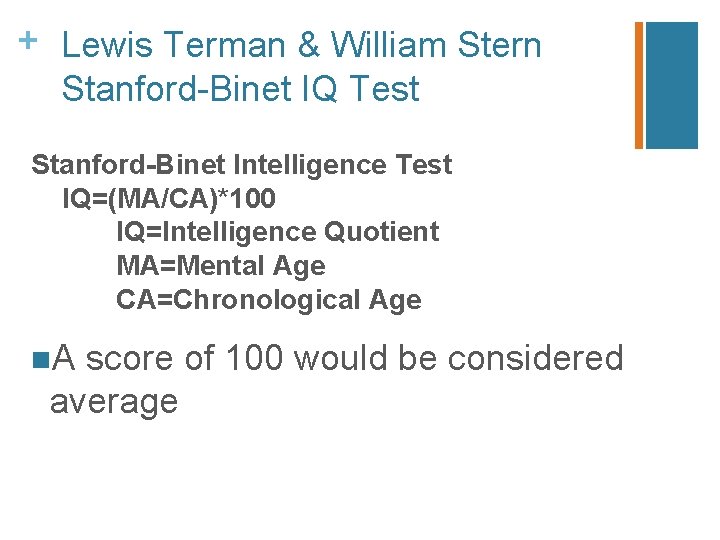 + Lewis Terman & William Stern Stanford-Binet IQ Test Stanford-Binet Intelligence Test IQ=(MA/CA)*100 IQ=Intelligence