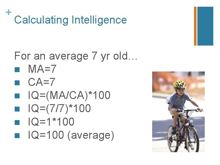 + Calculating Intelligence For an average 7 yr old… n MA=7 n CA=7 n