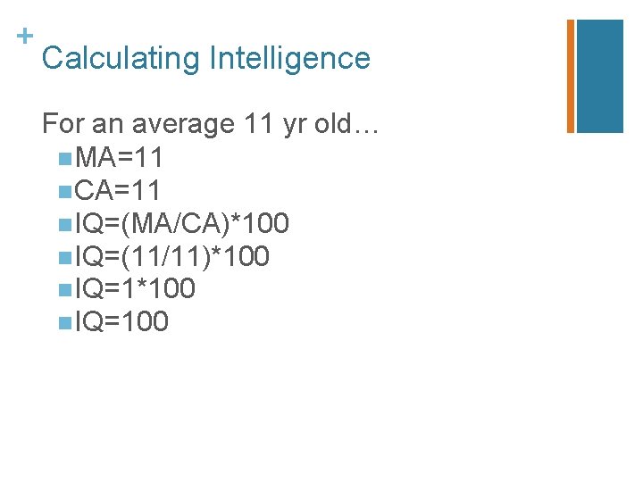 + Calculating Intelligence For an average 11 yr old… n. MA=11 n. CA=11 n.