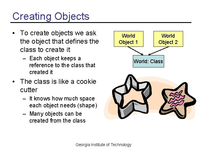 Creating Objects • To create objects we ask the object that defines the class