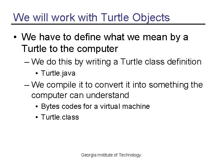 We will work with Turtle Objects • We have to define what we mean