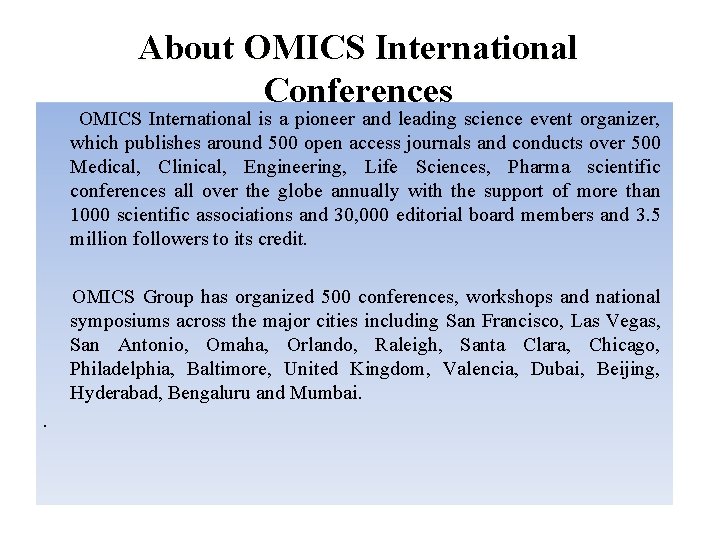 About OMICS International Conferences OMICS International is a pioneer and leading science event organizer,