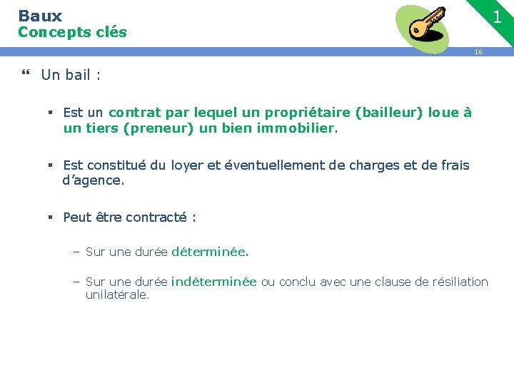 Baux 1 Concepts clés 16 } Un bail : § Est un contrat par