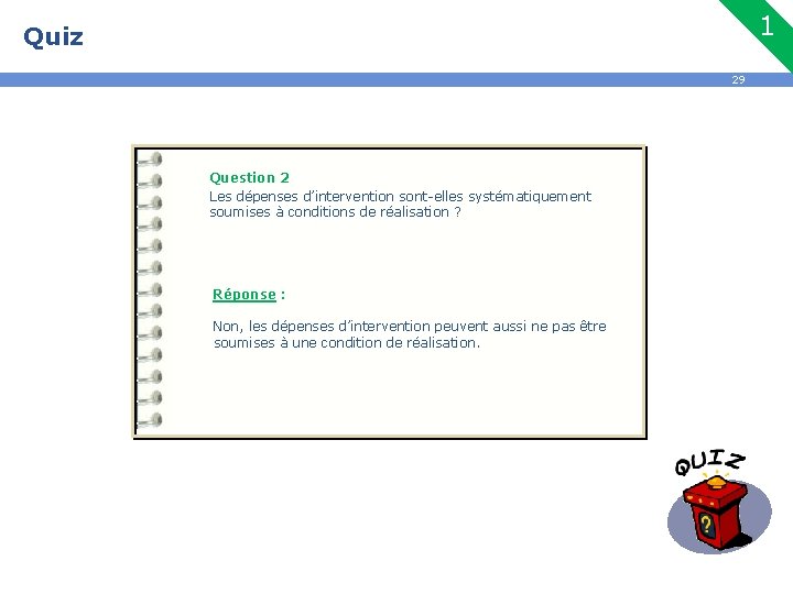 1 Quiz 29 Question 2 Les dépenses d’intervention sont-elles systématiquement soumises à conditions de