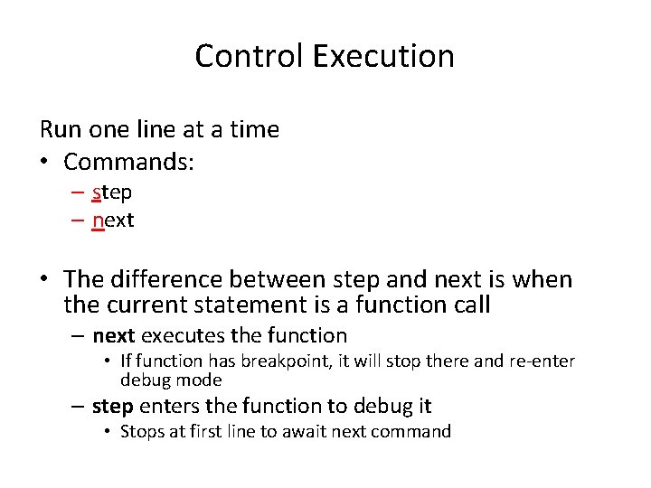 Control Execution Run one line at a time • Commands: – step – next