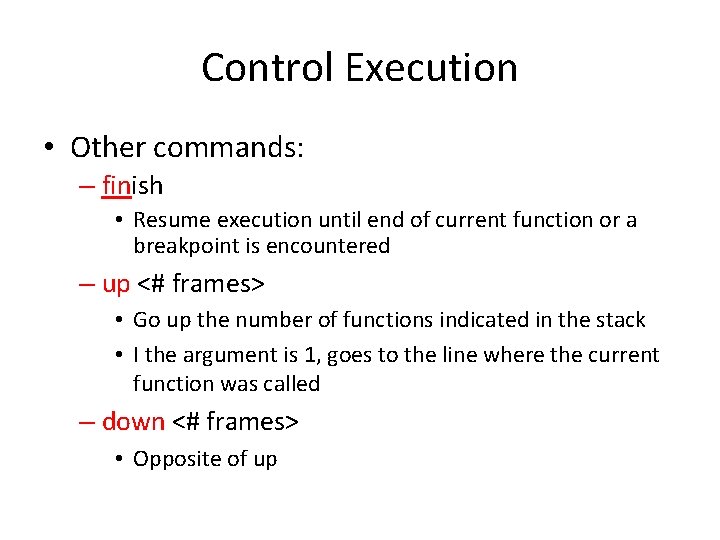 Control Execution • Other commands: – finish • Resume execution until end of current