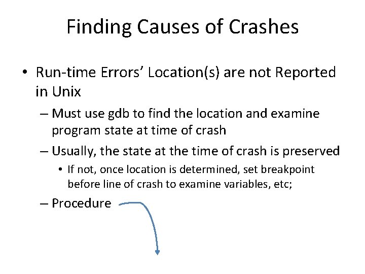 Finding Causes of Crashes • Run-time Errors’ Location(s) are not Reported in Unix –