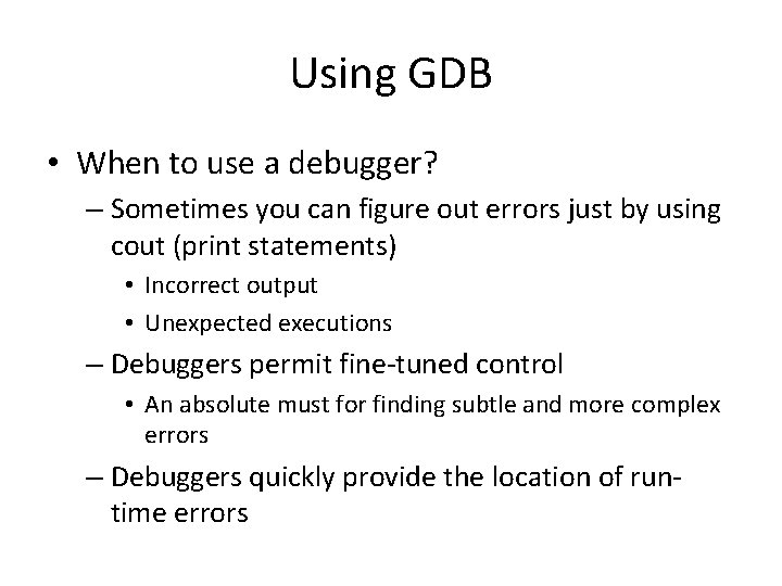 Using GDB • When to use a debugger? – Sometimes you can figure out