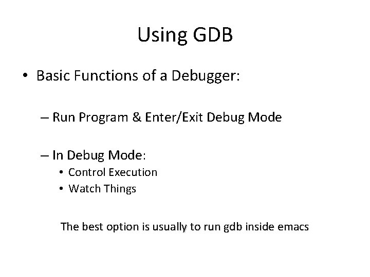 Using GDB • Basic Functions of a Debugger: – Run Program & Enter/Exit Debug