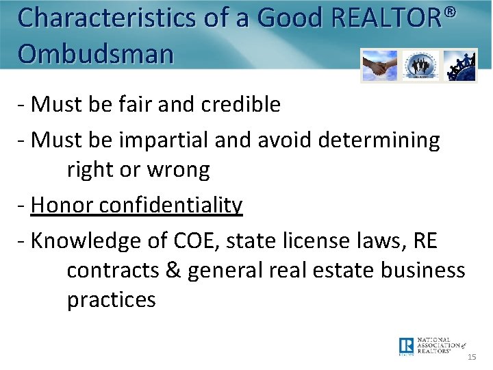 Characteristics of a Good REALTOR® Ombudsman - Must be fair and credible - Must