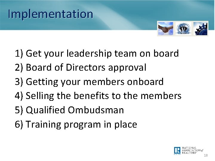 Implementation 1) Get your leadership team on board 2) Board of Directors approval 3)