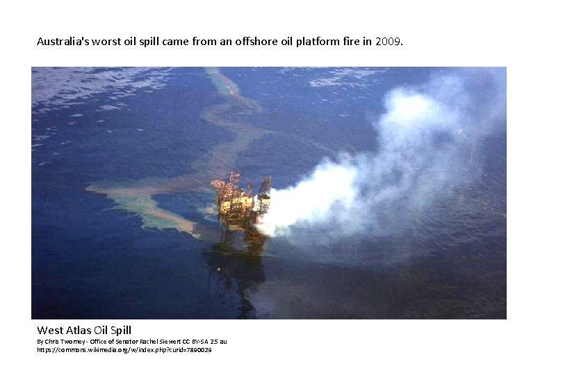 Australia's worst oil spill came from an offshore oil platform fire in 2009. West