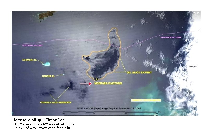 Montara oil spill Timor Sea https: //en. wikipedia. org/wiki/Montara_oil_spill#/media/ File: Oil_Slick_in_the_Timor_Sea_September-2009. jpg 