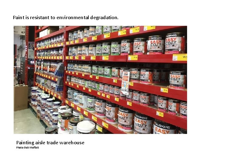 Paint is resistant to environmental degradation. Painting aisle trade warehouse Photo Bob Moffatt 