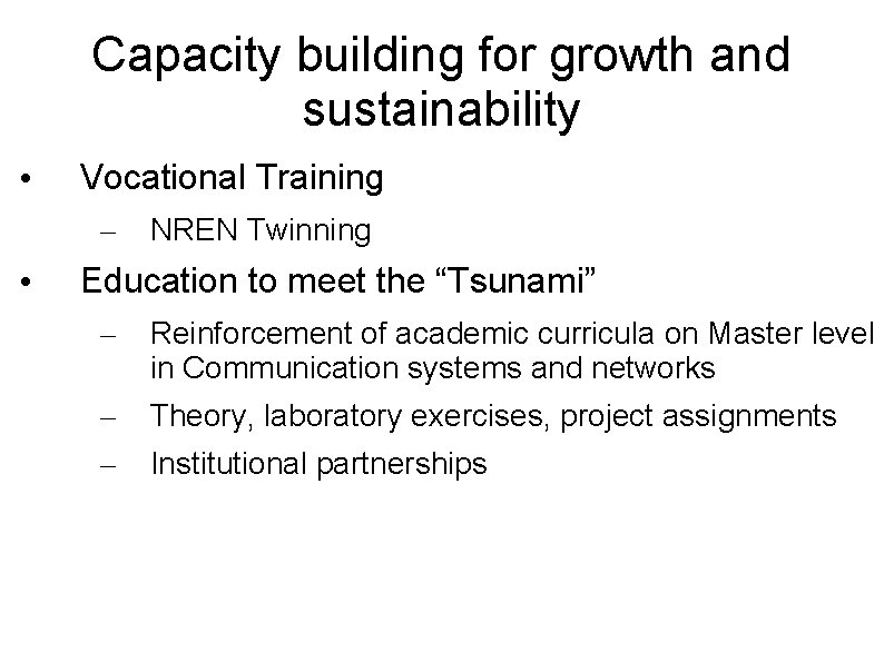 Capacity building for growth and sustainability • Vocational Training – • NREN Twinning Education