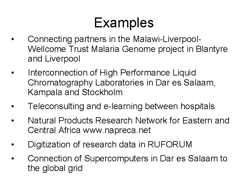 Examples • Connecting partners in the Malawi-Liverpool. Wellcome Trust Malaria Genome project in Blantyre