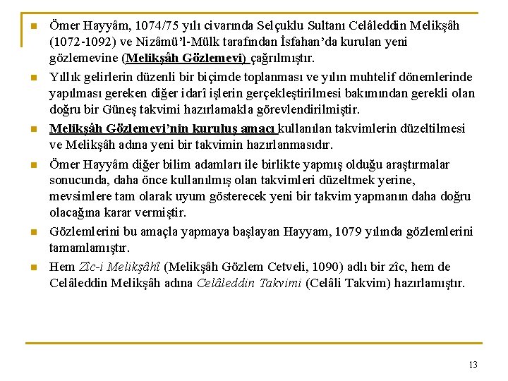 n n n Ömer Hayyâm, 1074/75 yılı civarında Selçuklu Sultanı Celâleddin Melikşâh (1072 -1092)