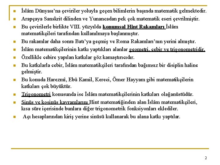 n n n İslâm Dünyası’na çeviriler yoluyla geçen bilimlerin başında matematik gelmektedir. Arapçaya Sanskrit