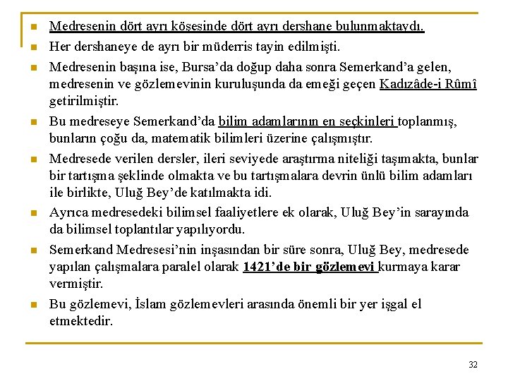 n n n n Medresenin dört ayrı köşesinde dört ayrı dershane bulunmaktaydı. Her dershaneye