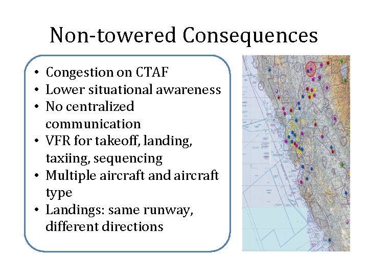 Non-towered Consequences • Congestion on CTAF • Lower situational awareness • No centralized communication