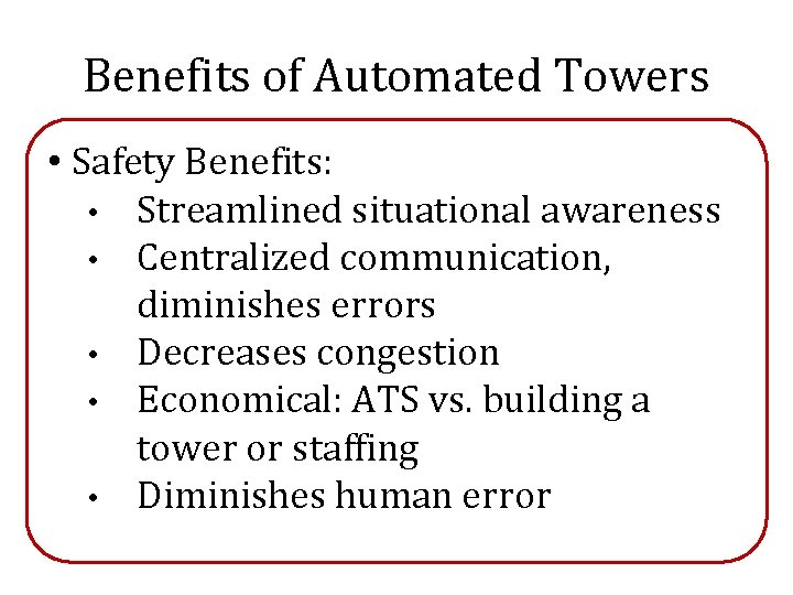 Benefits of Automated Towers • Safety Benefits: • Streamlined situational awareness • Centralized communication,